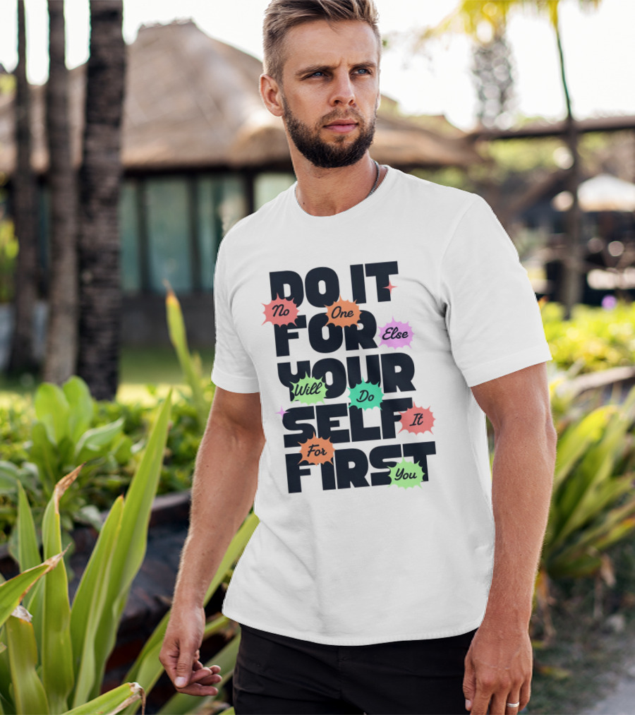 Do It For Yourself First No One Else Will Do It For You T-Shirt
