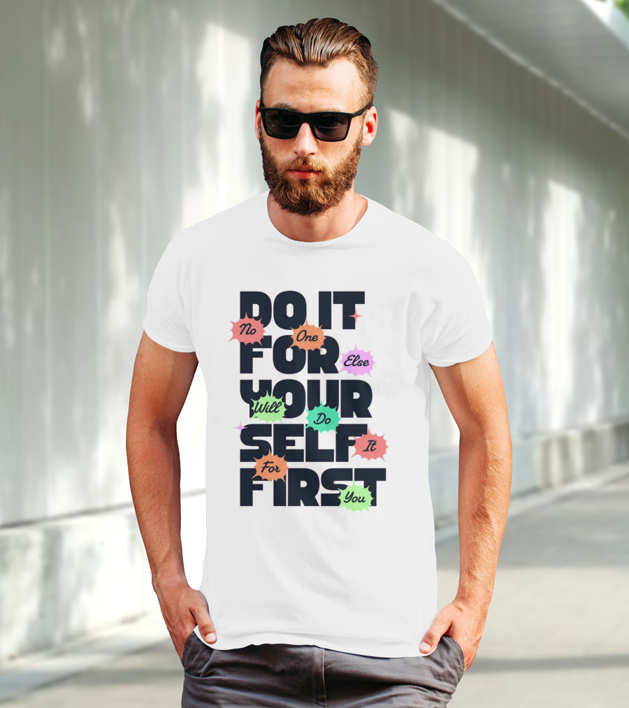 Do It For Yourself First No One Else Will Do It For You T-Shirt