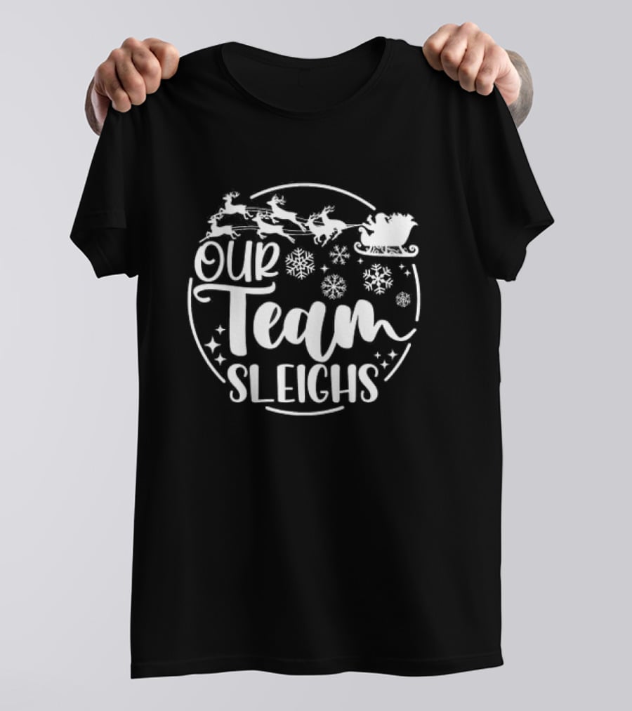 Our Team Sleighs Christmas Santa Reindeer Snowflakes T-Shirt
