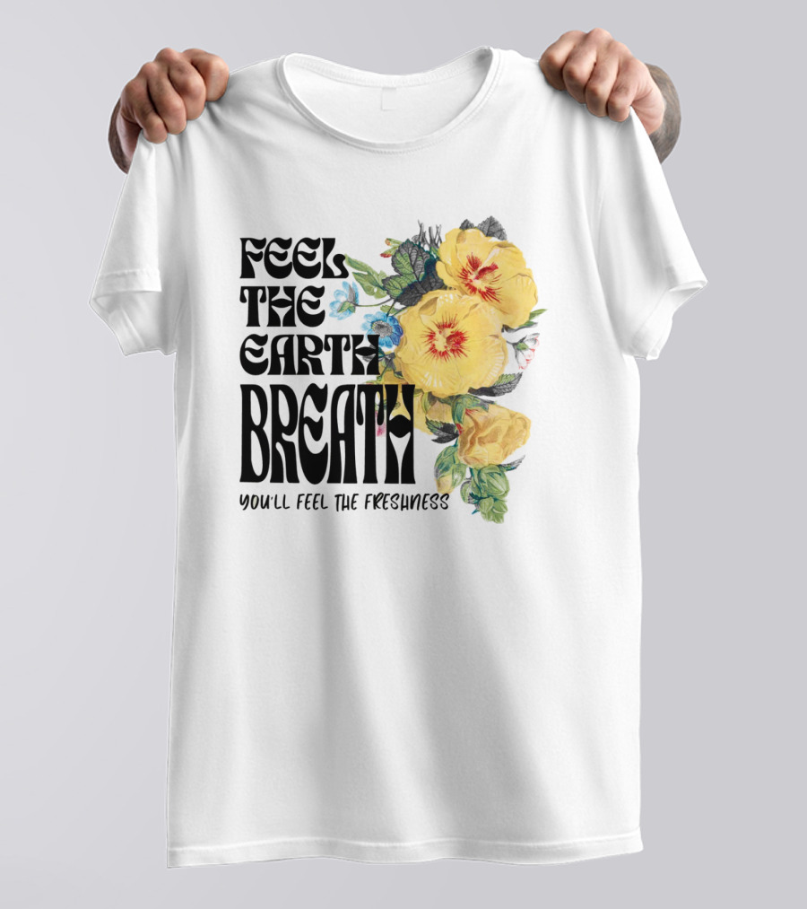 Feel The Earth Breathe You'll Feel The Freshness Boho Floral T-Shirt