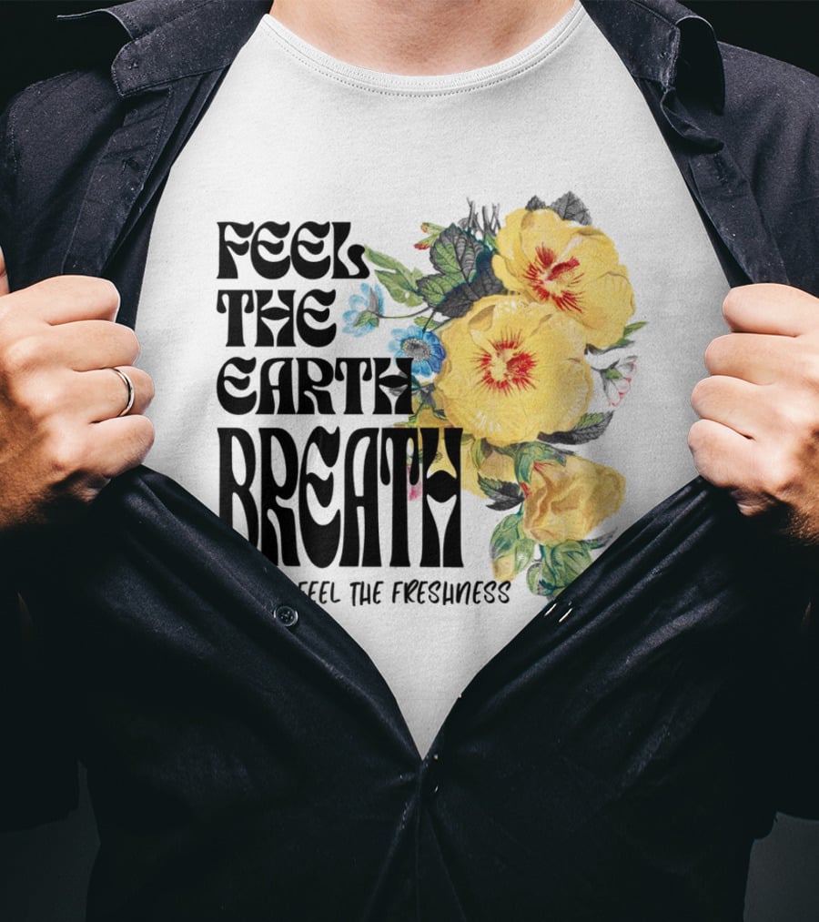 Feel The Earth Breathe You'll Feel The Freshness Boho Floral T-Shirt