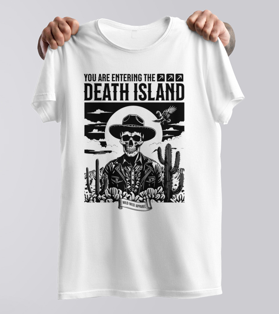 YOU ARE ENTERING THE DEATH ISLAND WILD WEST T-Shirt