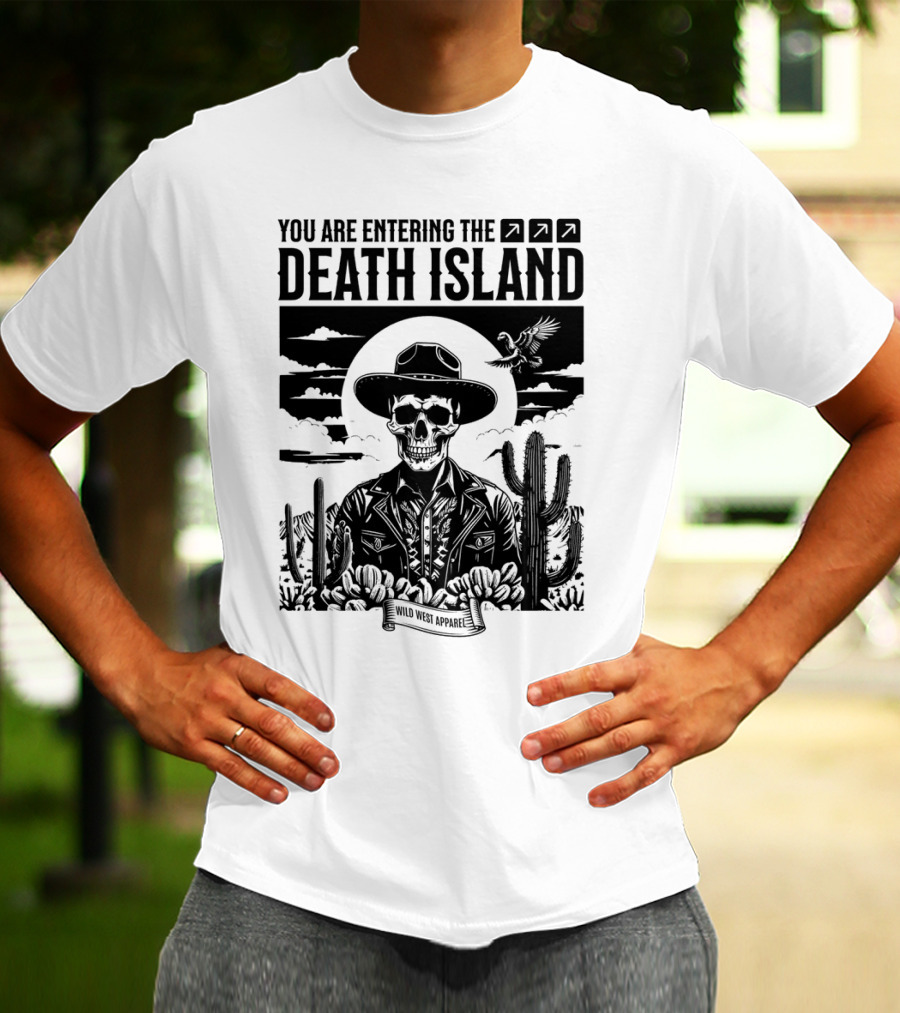YOU ARE ENTERING THE DEATH ISLAND WILD WEST T-Shirt