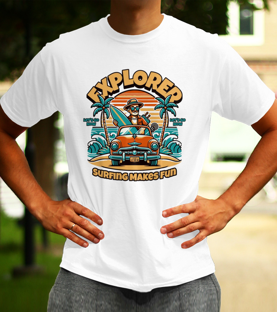 EXPLORER SURFING MAKES FUN LET'S GO NOW T-Shirt
