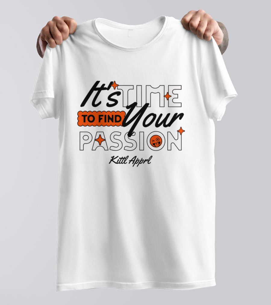 It's Time To Find Your Passion Kittl Apprl T-Shirt
