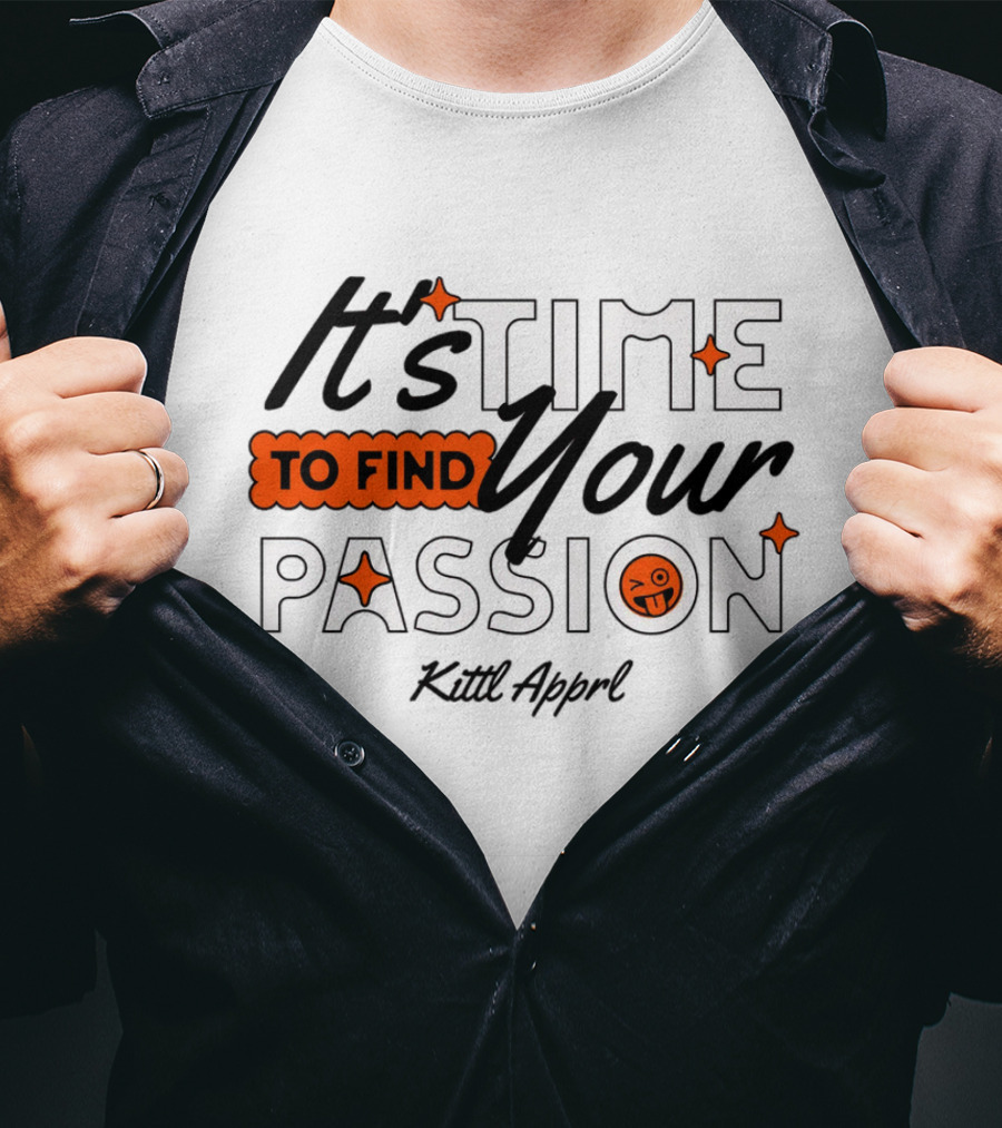 It's Time To Find Your Passion Kittl Apprl T-Shirt