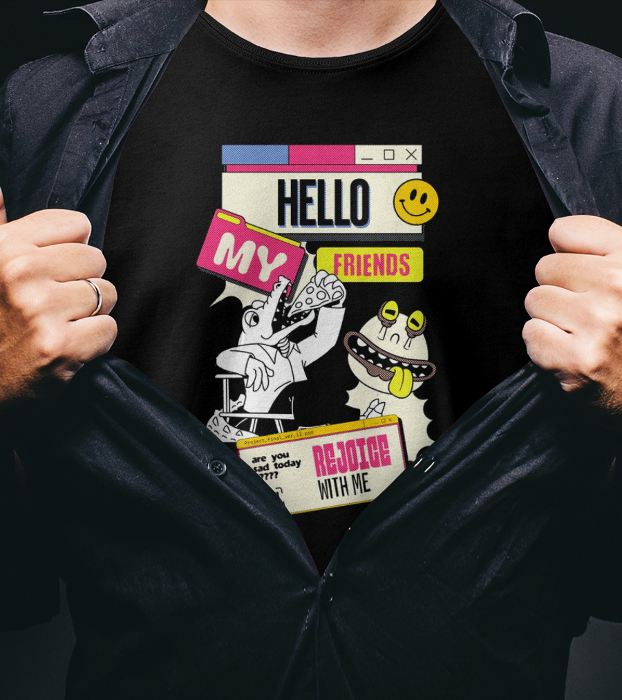 Hello My Friends Are You Sad Today Rejoice With Me T-Shirt