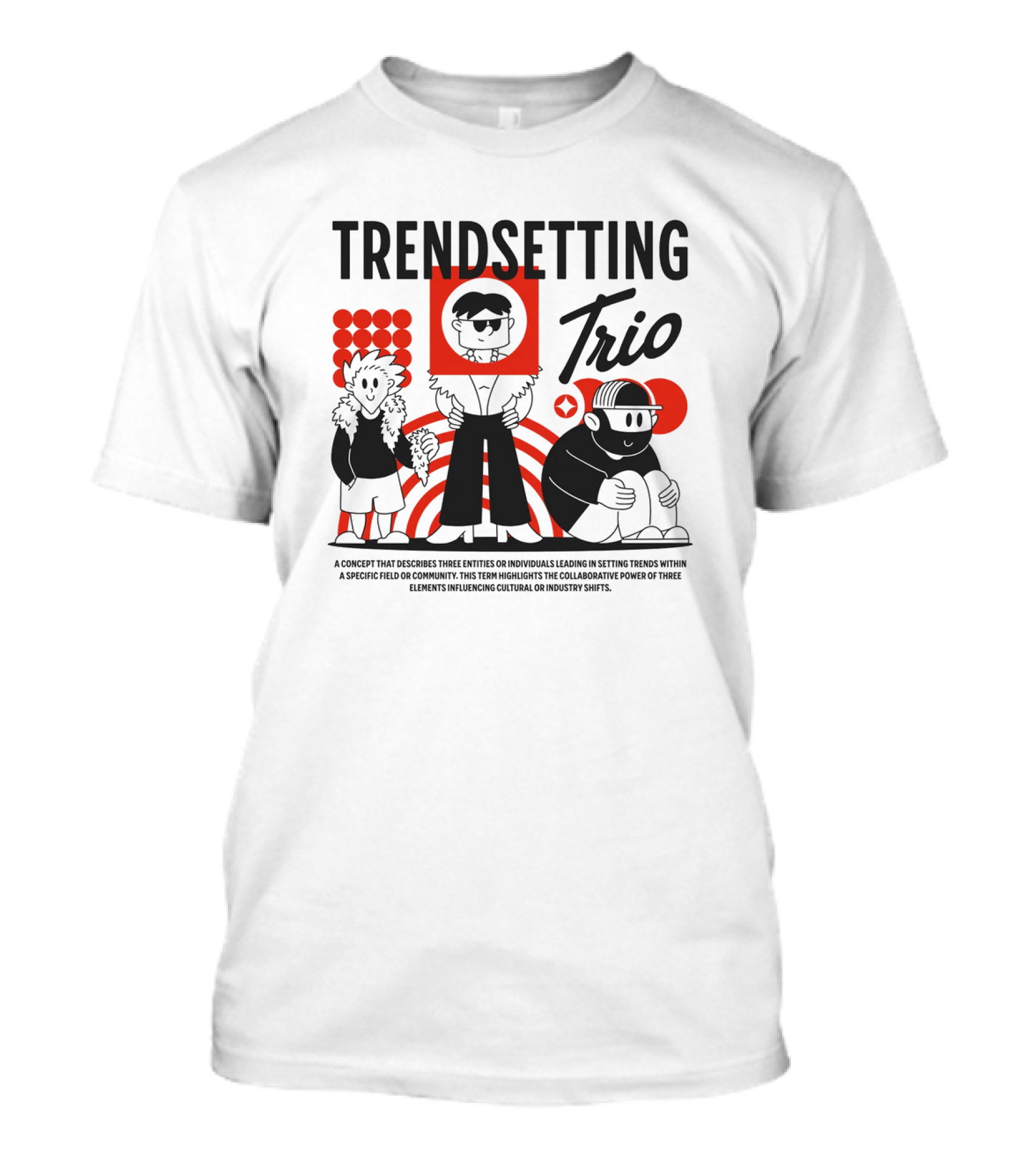 Trendsetting Trio Individuals Leading Trends Collaborative Power Cultural Shifts T-Shirt