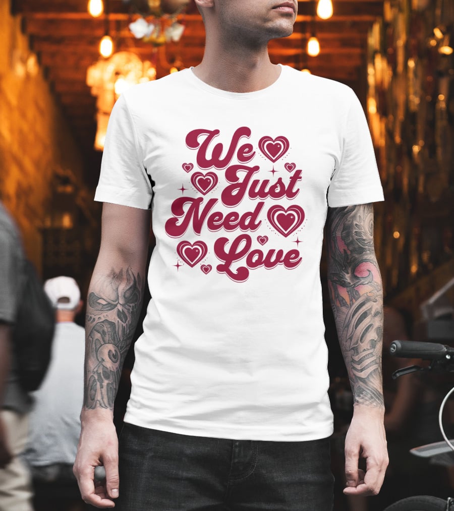 We Just Need Love Red Heart Typography T-Shirt