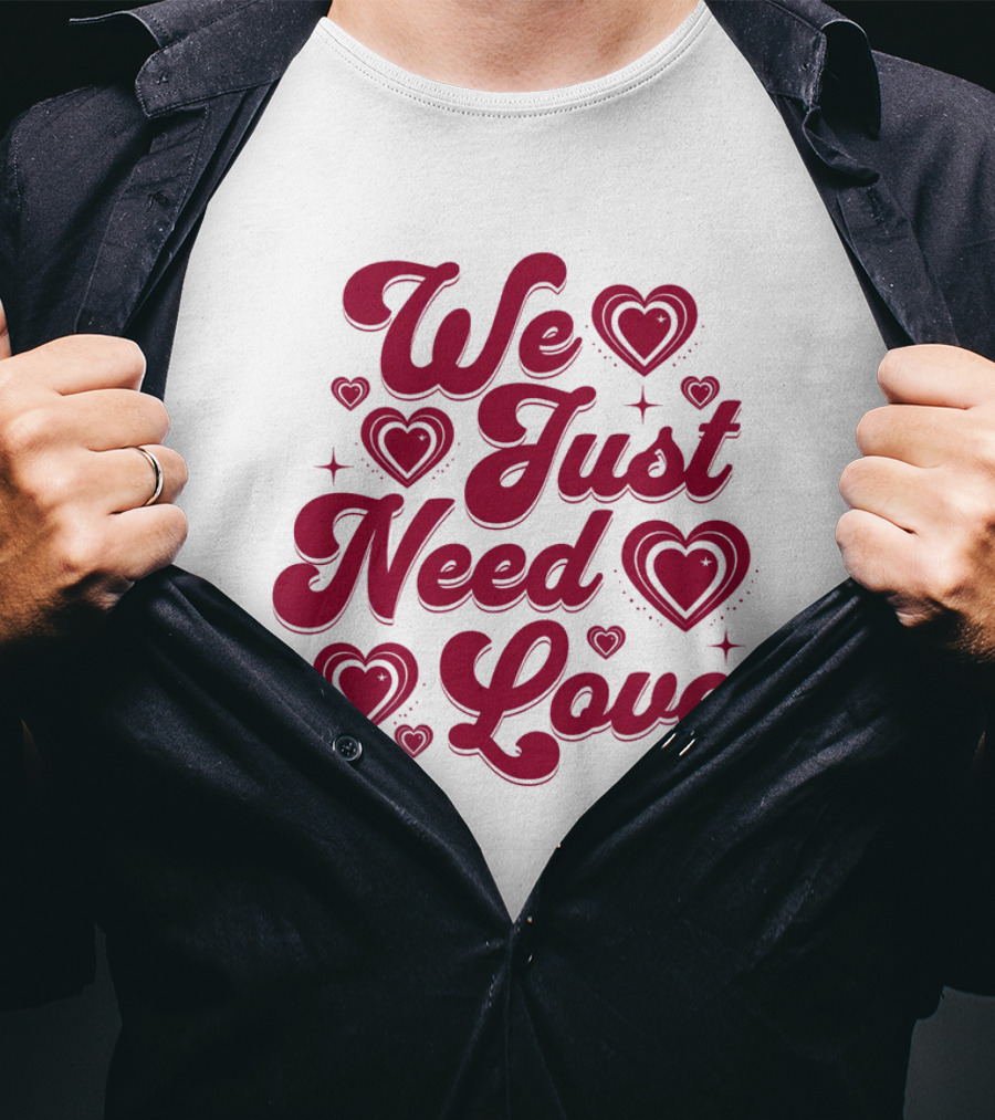We Just Need Love Red Heart Typography T-Shirt