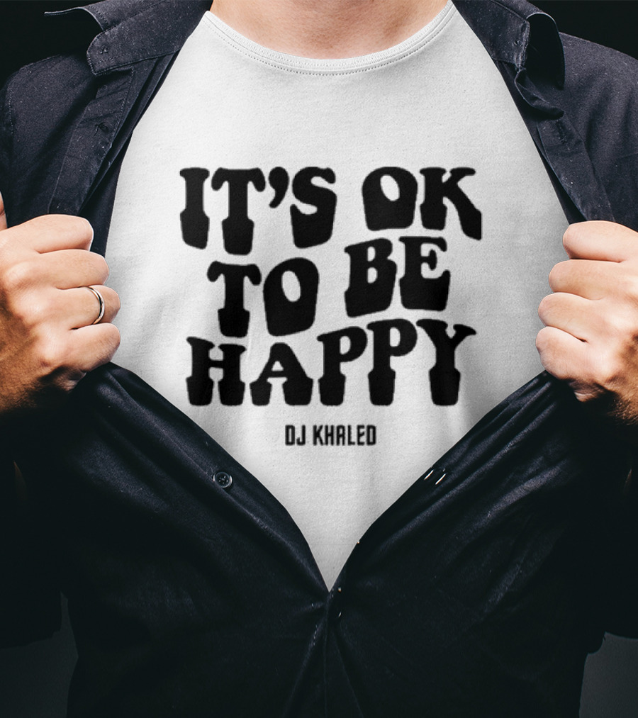 DJ KHALED It’s Ok To Be Happy T-Shirt