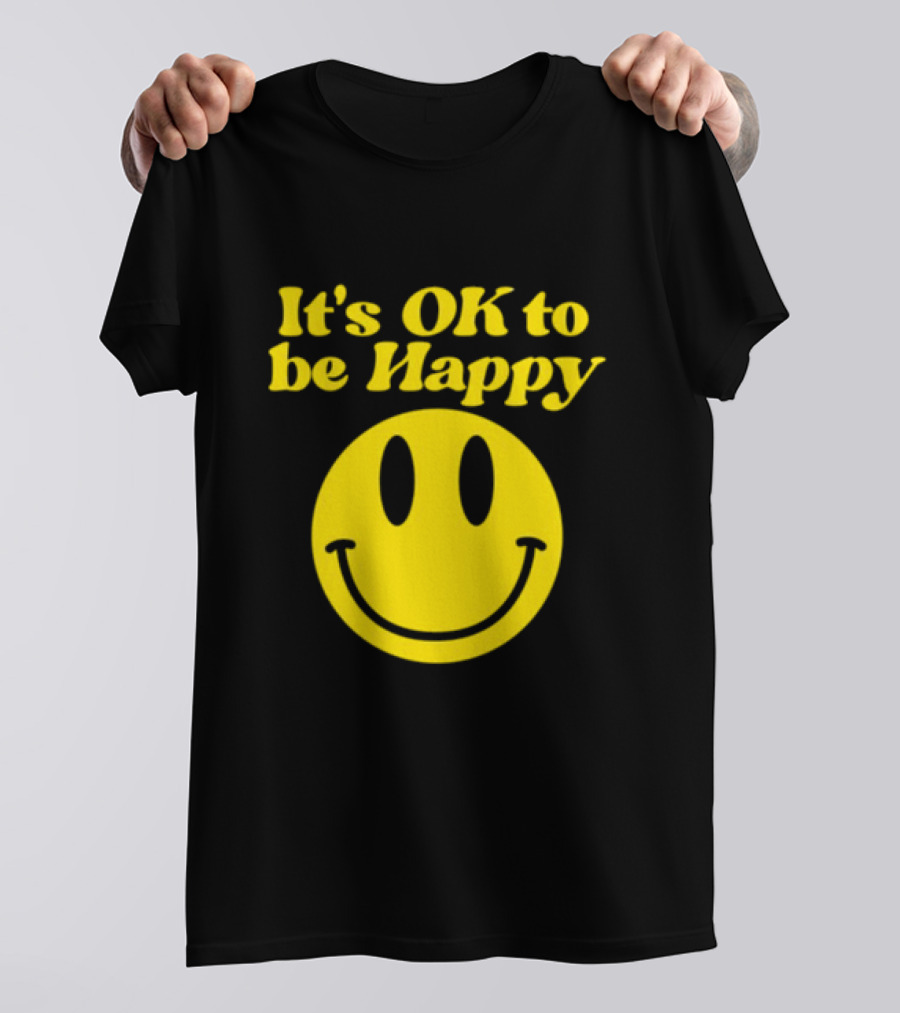 It's OK To Be Happy Smiley Face T-Shirt