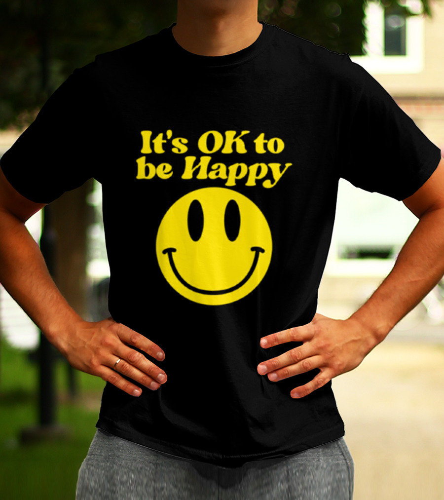 It's OK To Be Happy Smiley Face T-Shirt