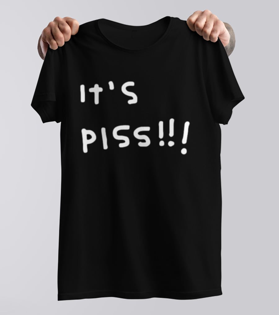 It's Piss T-Shirt