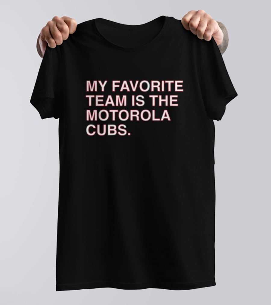 My Favorite Team Is The Motorola Cubs T-Shirt