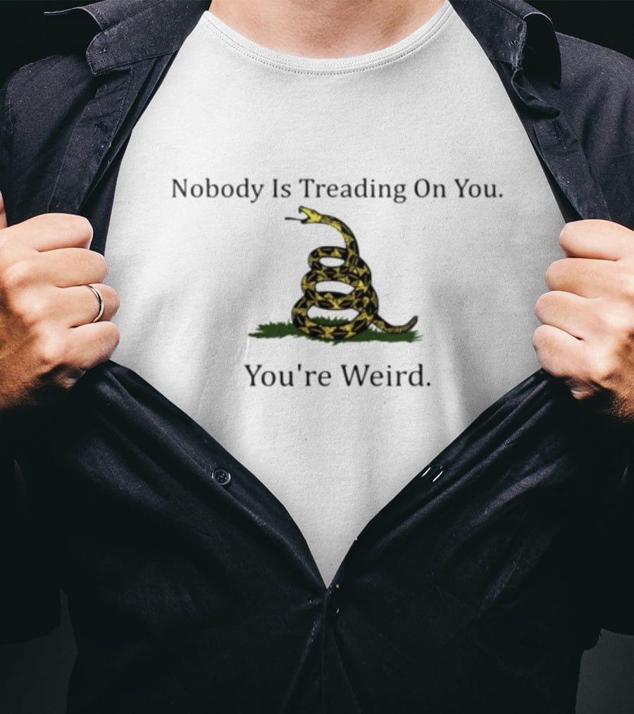 Nobody Is Treading On You You're Weird Snake Image T-Shirt