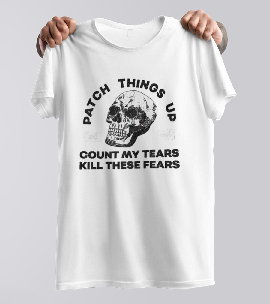 Patch Things Up Count My Tears Kill These Fears Skull T-Shirt