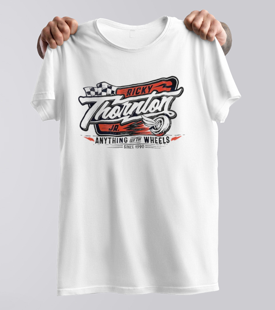 Ricky Thornton Jr Anything With Wheels Racing Theme Since 1990 T-Shirt