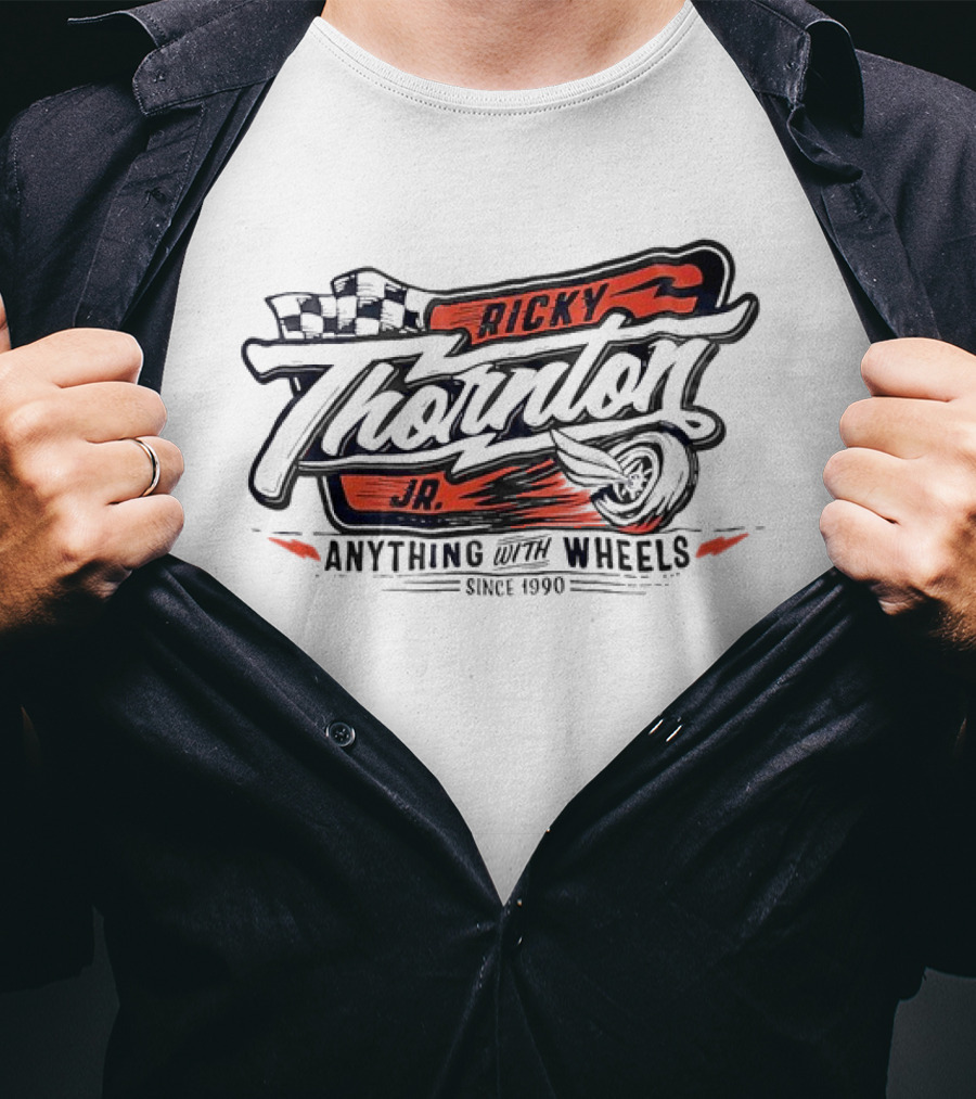 Ricky Thornton Jr Anything With Wheels Racing Theme Since 1990 T-Shirt