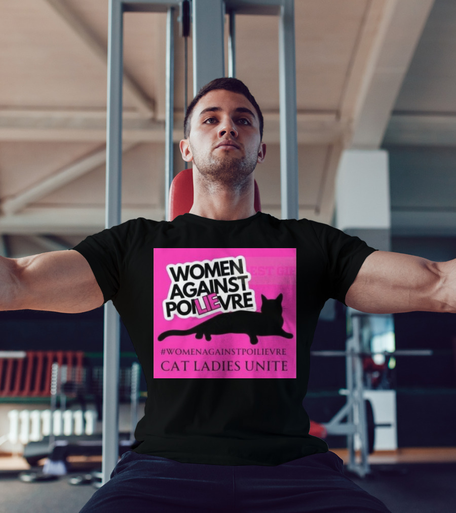 Women Against Poilievre Cat Ladies Unite #WomenAgainstPoilievre T-Shirt