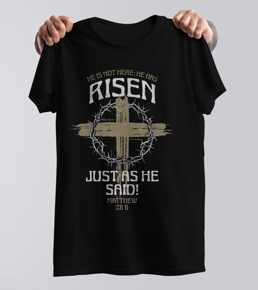 He Is Not Here He Has Risen Just As He Said Matthew 28 6 Cross Crown Of Thorns T-Shirt