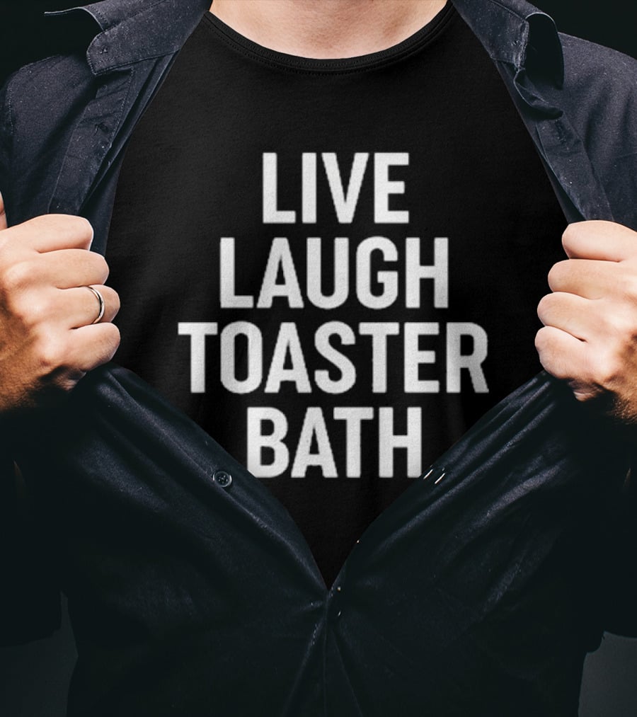 Live Laugh Toaster Bath Dark Humor Phrase T-Shirt