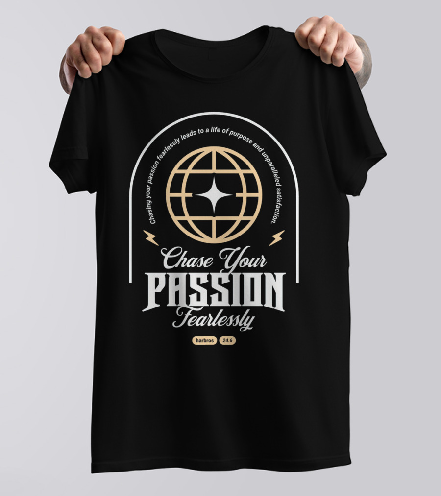 Chasing Your Passion Fearlessly Leads To A Life Of Purpose And Unparalleled Satisfaction Harbros 24.6 T-Shirt
