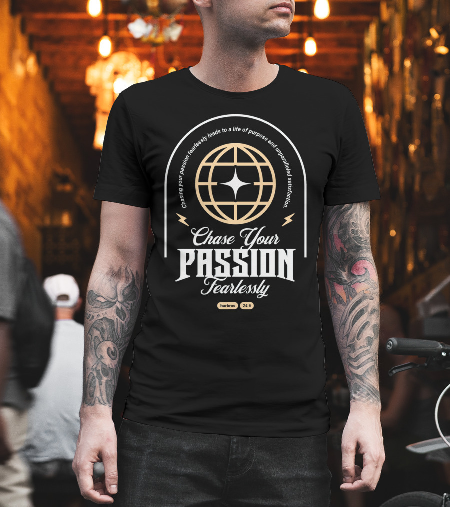 Chasing Your Passion Fearlessly Leads To A Life Of Purpose And Unparalleled Satisfaction Harbros 24.6 T-Shirt