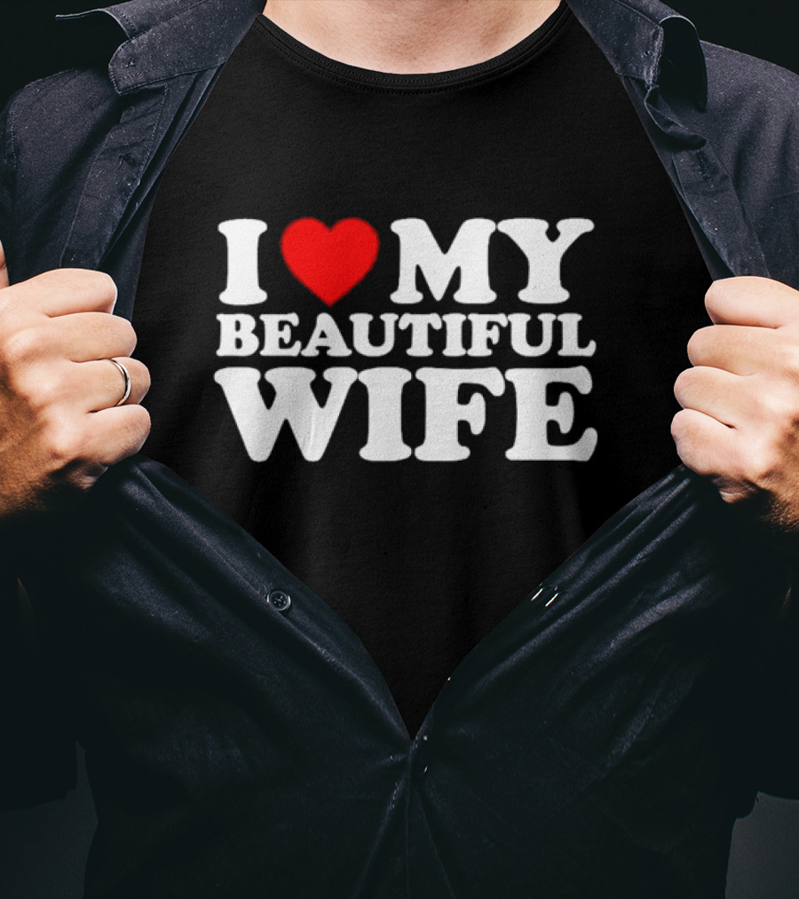 I Love My Beautiful Wife T-Shirt
