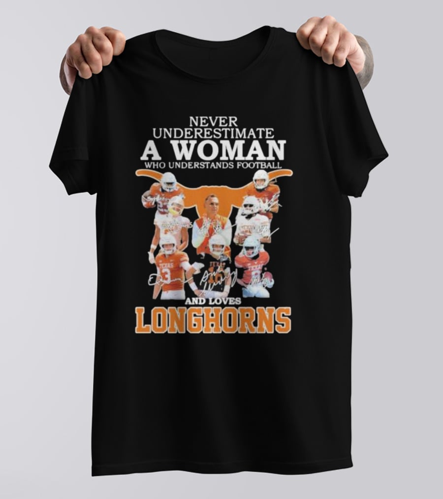 Never Underestimate A Woman Who Understands Football And Loves Longhorns T-Shirt