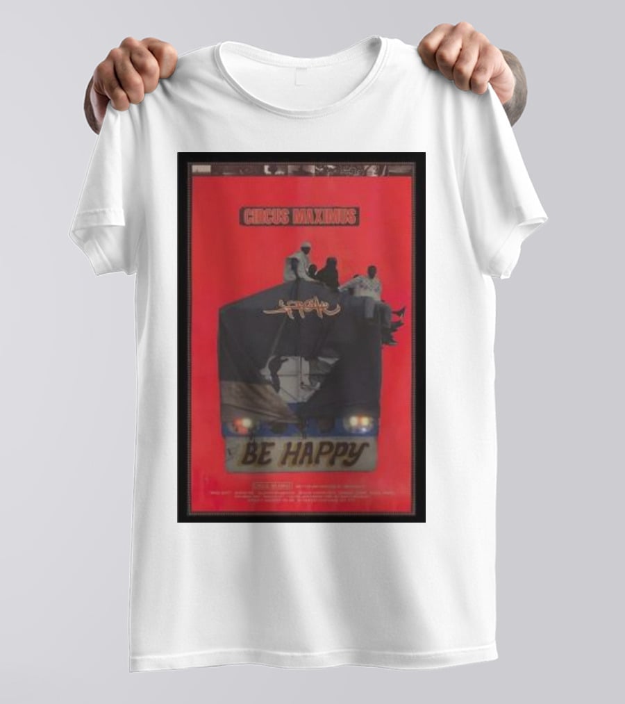 Circus Maximus Be Happy Travis Scott Movie T-Shirt