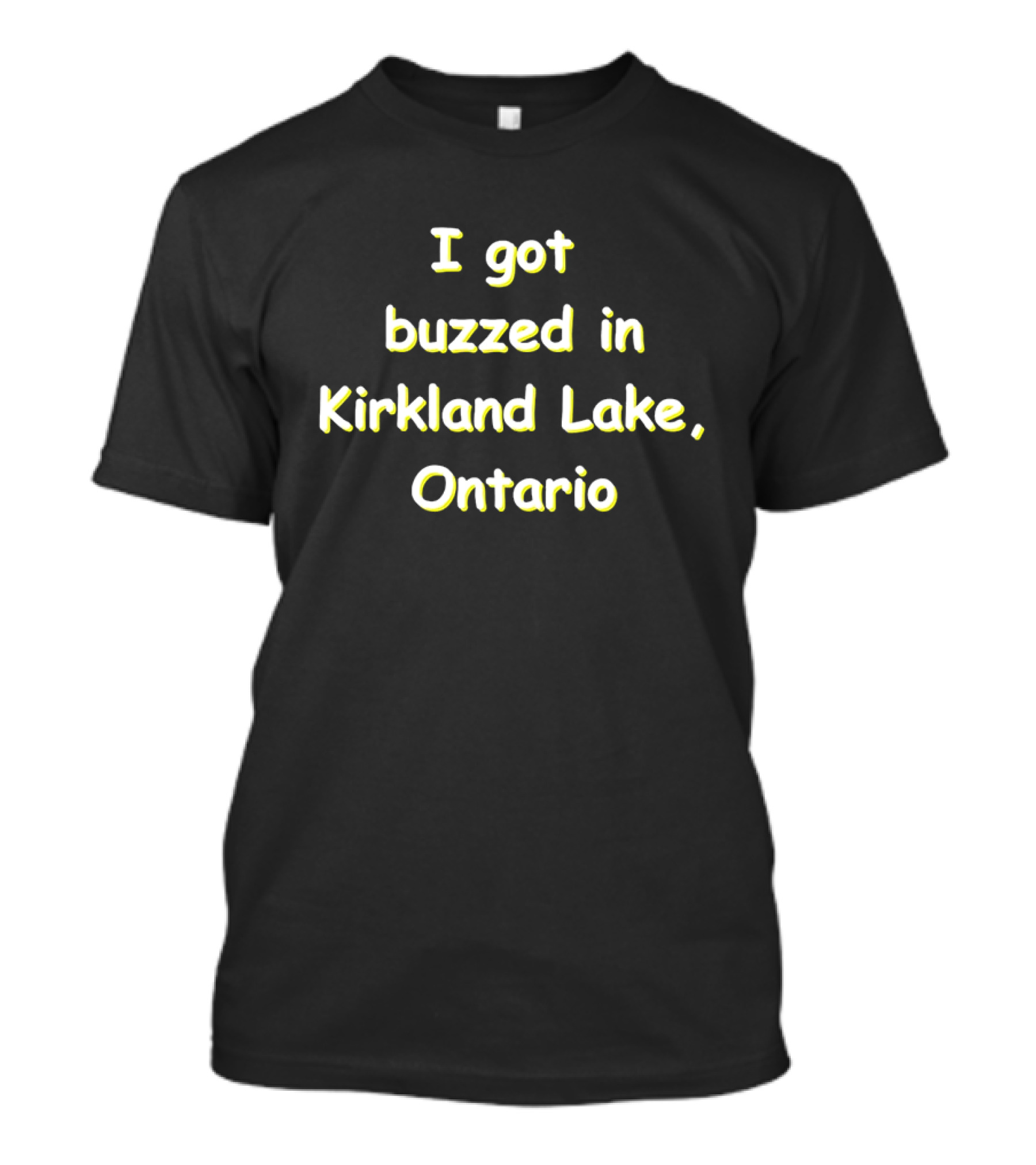 I Got Buzzed In Kirkland Lake Ontario T-Shirt