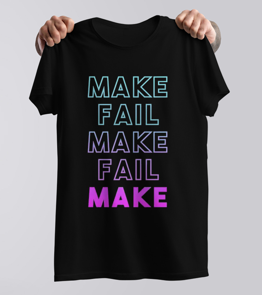 Make Fail Make Fail Make Neon Gradient Text T-Shirt