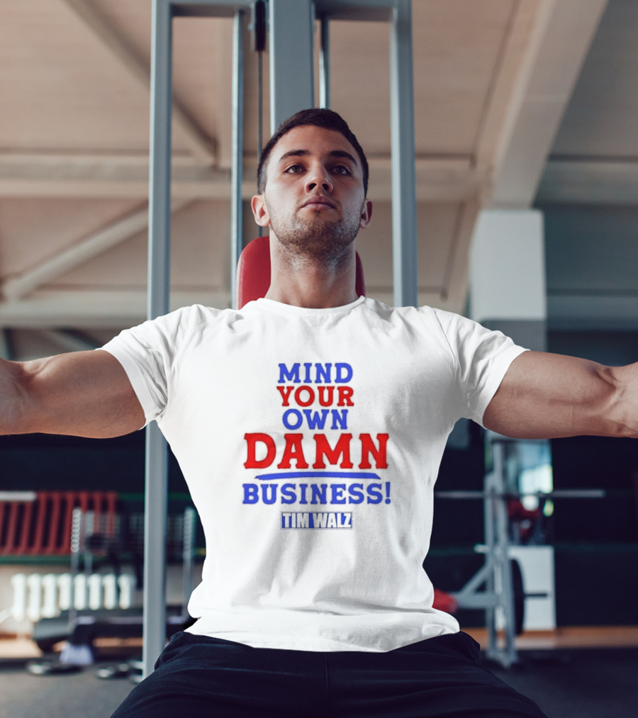 Mind Your Own Damn Business Tim Walz VP T-Shirt