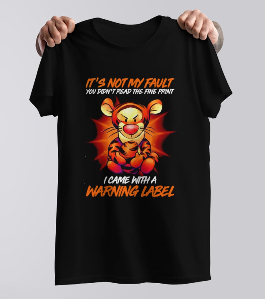 Tigger It’s Not My Fault You Didn’t Read The Fine Print I Came With A Warning Label T-Shirt