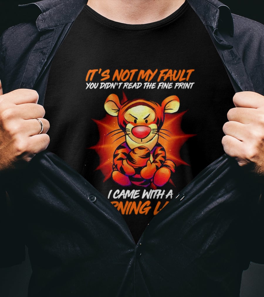Tigger It’s Not My Fault You Didn’t Read The Fine Print I Came With A Warning Label T-Shirt