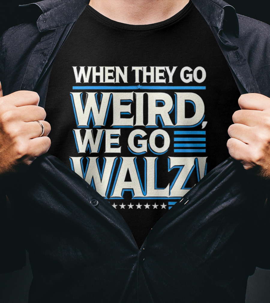When They Go Weird We Go Walz T-Shirt