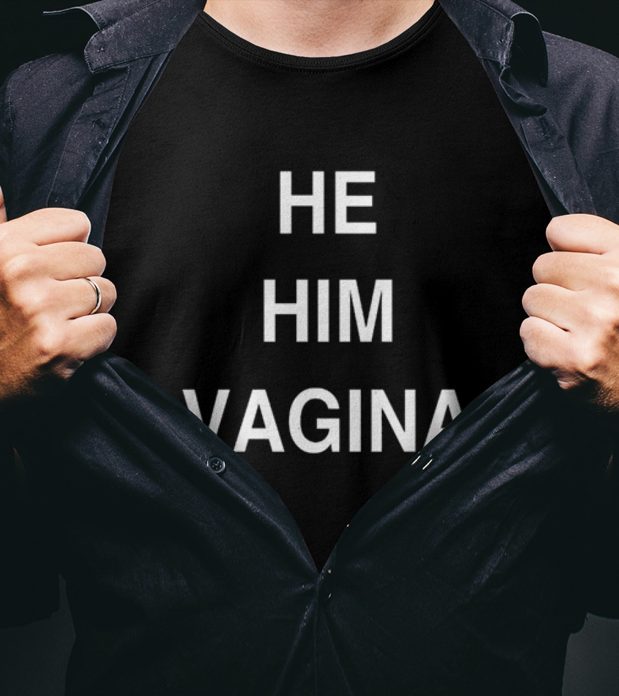 HE HIM VAGINA T-Shirt