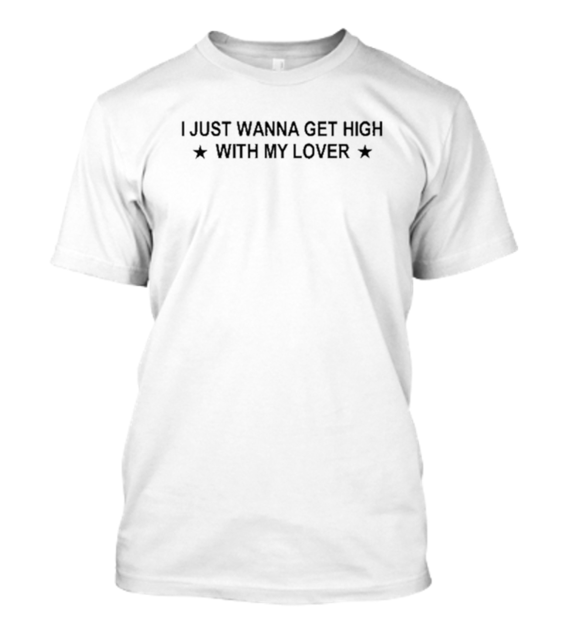 I Just Wanna Get High With My Lover Stars T-Shirt