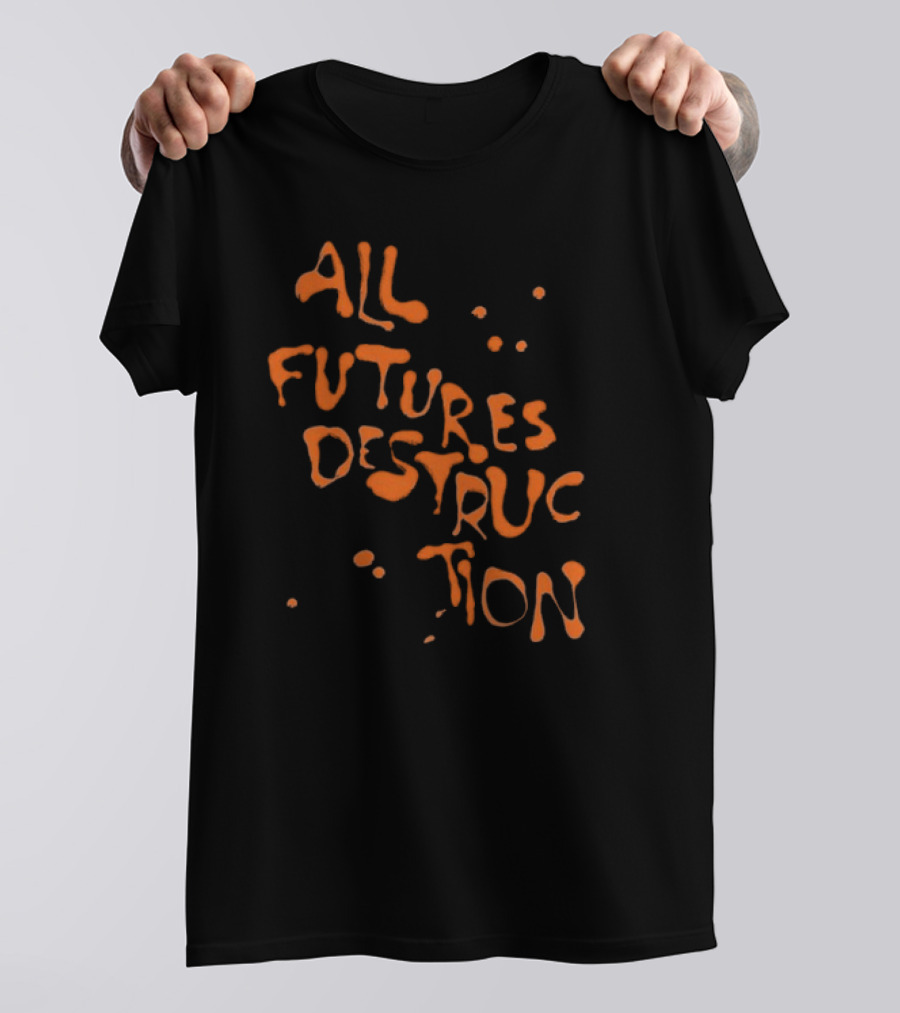 All Futures Destruction By The Armed T-Shirt