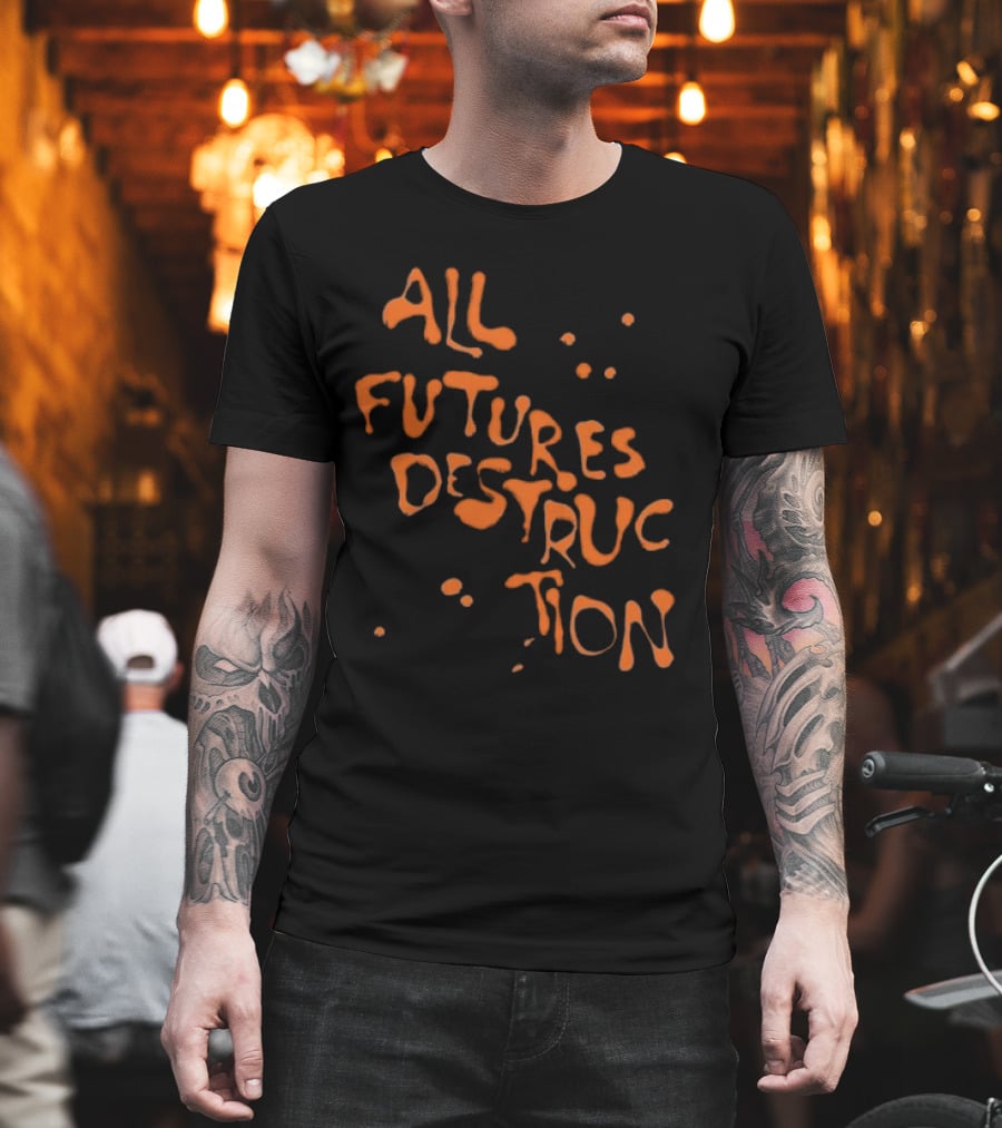 All Futures Destruction By The Armed T-Shirt
