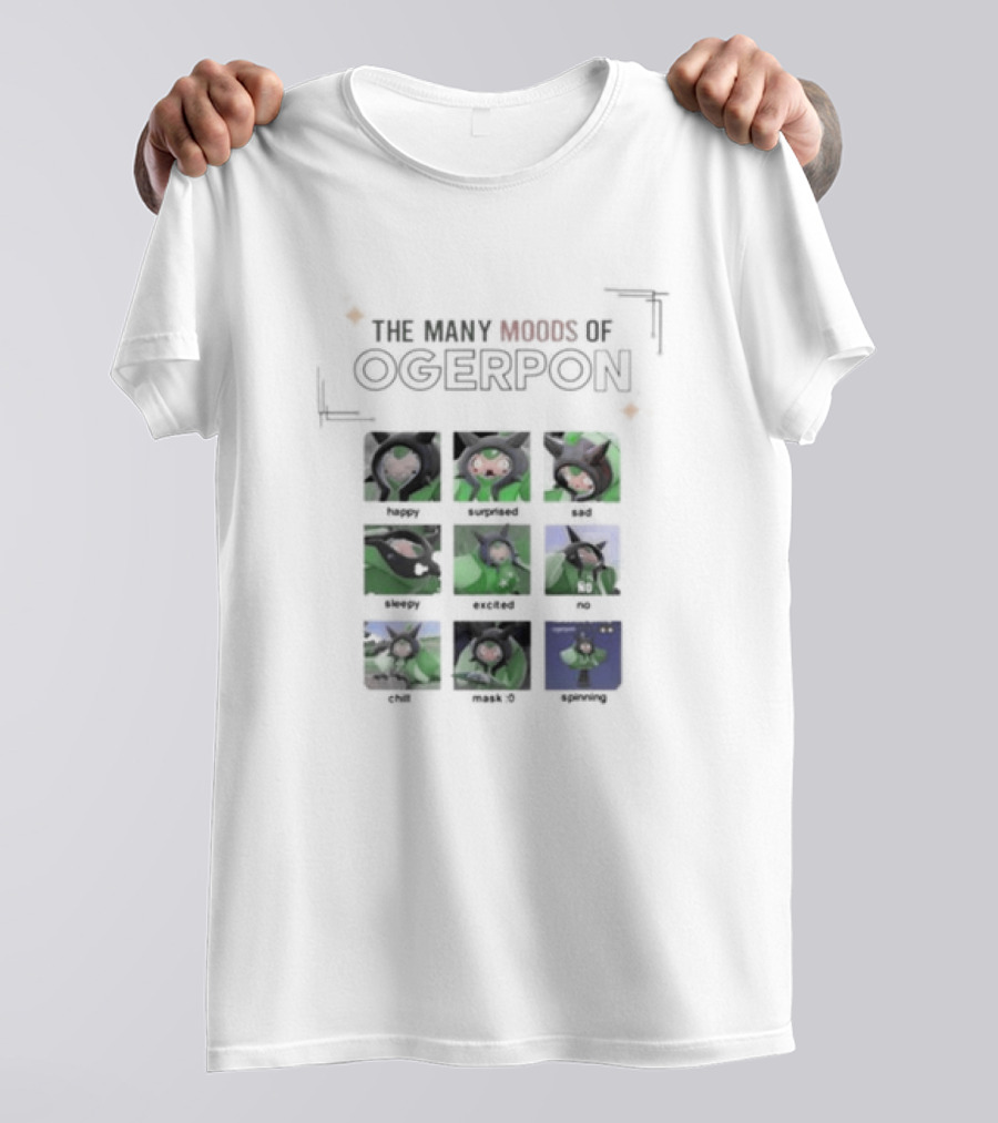 The Many Moods Of Ogerpon Happy Surprised Sad Sleepy Excited No Chill Mask Off Screaming T-Shirt