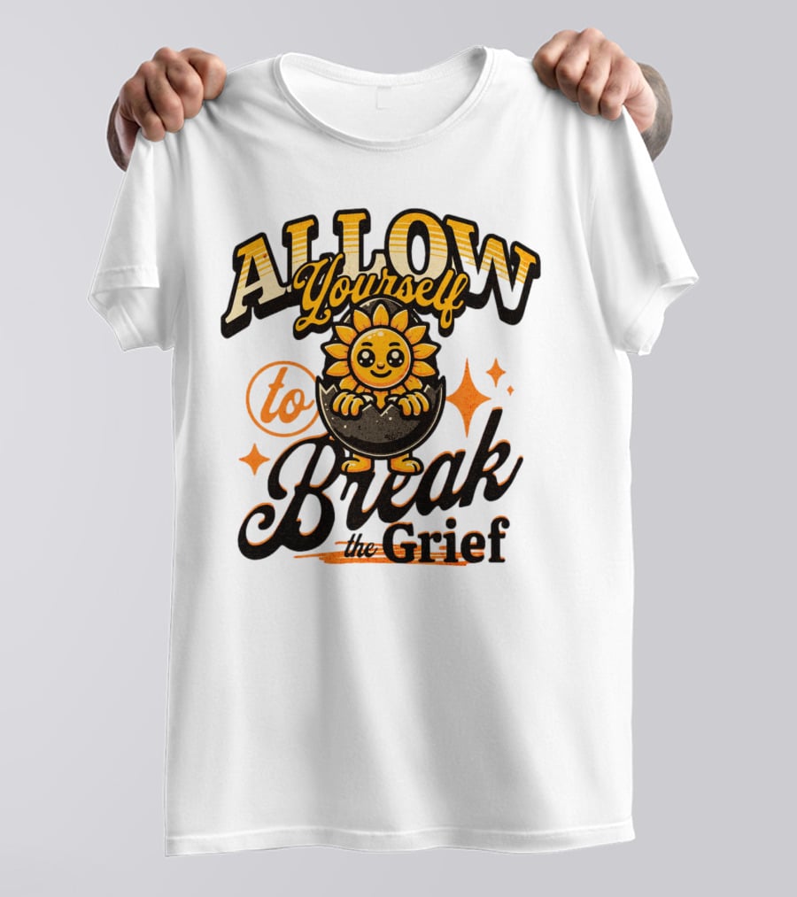 ALLOW Yourself To Break The Grief Sunflower Egg Character T-Shirt