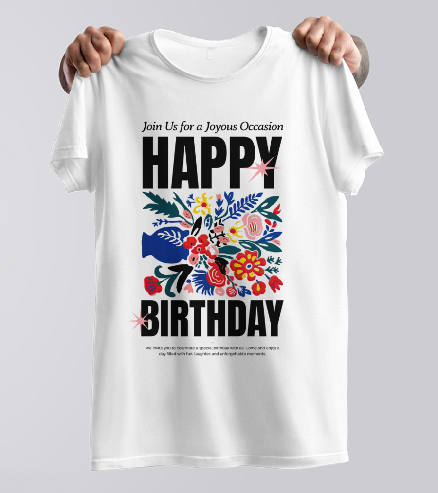 Join Us For A Joyous Occasion Happy Birthday With Colorful Floral Bouquet T-Shirt