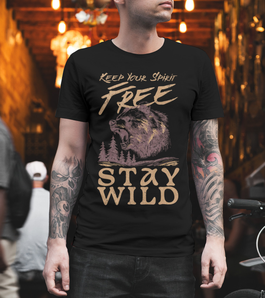 Keep Your Spirit Free Stay Wild Bear Forest T-Shirt