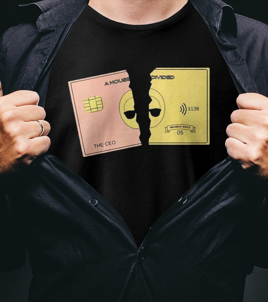 A House Divided The CEO Gold Card 1138 Member Since 05 T-Shirt