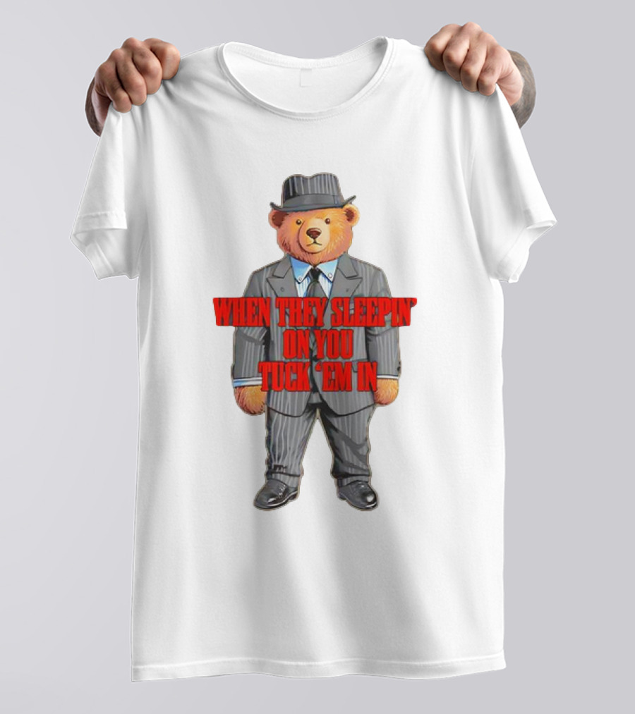 Bear When They Sleepin’ On You Tuck ’em In In Gangster Suit T-Shirt