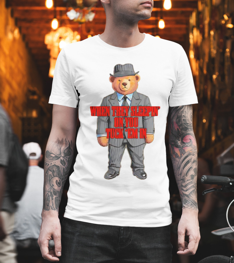 Bear When They Sleepin’ On You Tuck ’em In In Gangster Suit T-Shirt