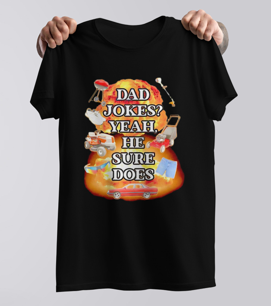 Dad Jokes Yeah He Sure Does Explosion Lawnmower Grill Sneakers Shorts Car Sunglasses T-Shirt