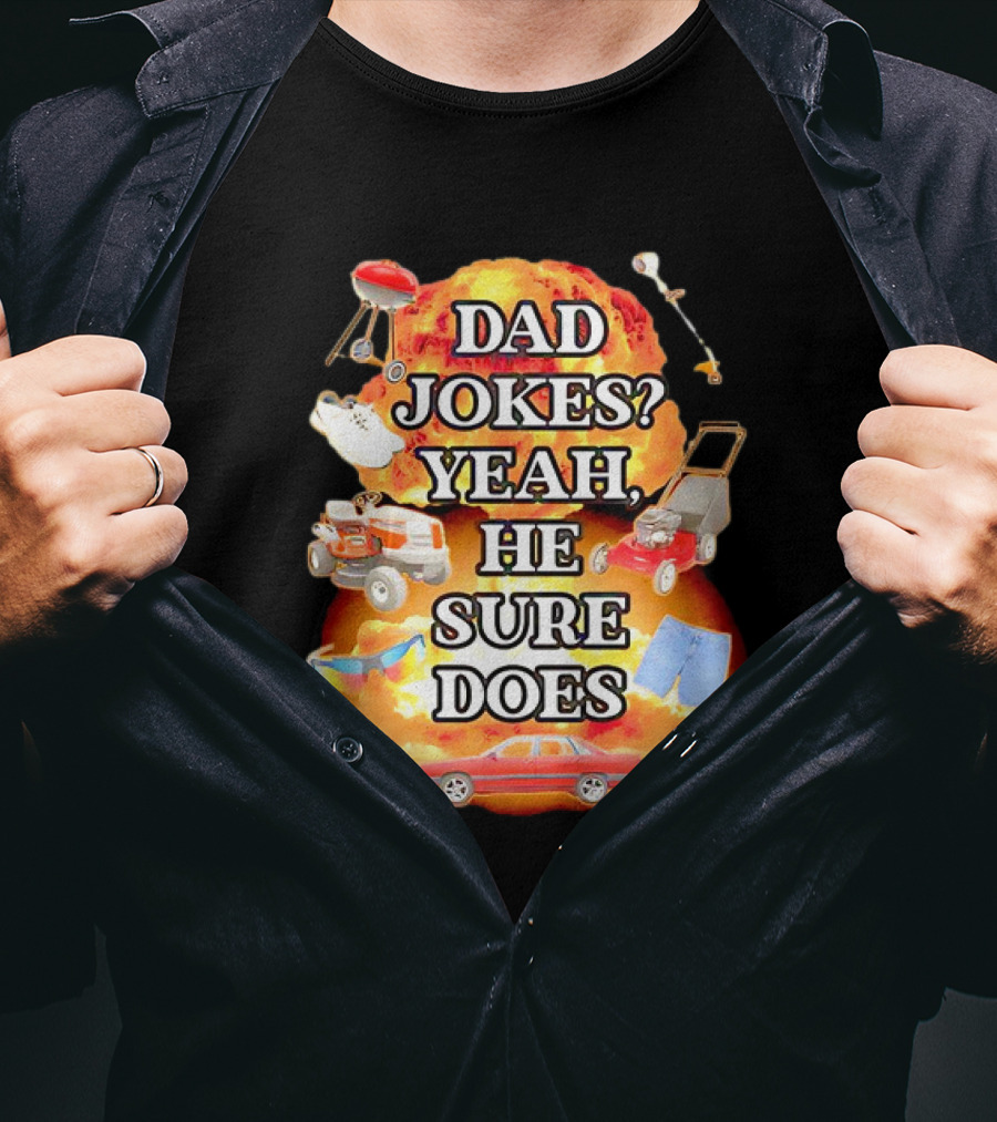 Dad Jokes Yeah He Sure Does Explosion Lawnmower Grill Sneakers Shorts Car Sunglasses T-Shirt